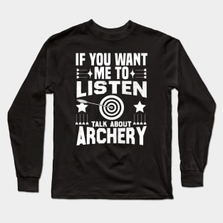 if you want me to listen talk about archery design Long Sleeve T-Shirt